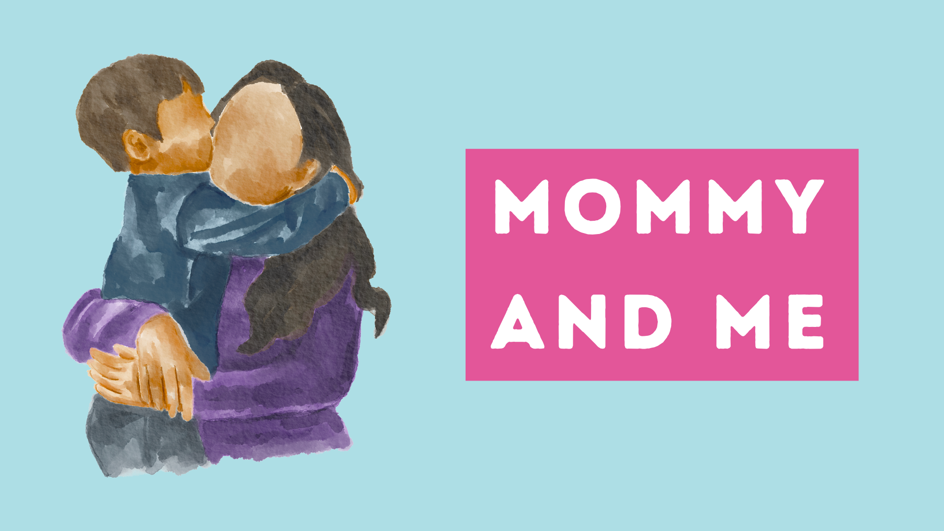 Watercolor illustration of a child embracing an adult with the text "Mommy and Me" on a pink background.
