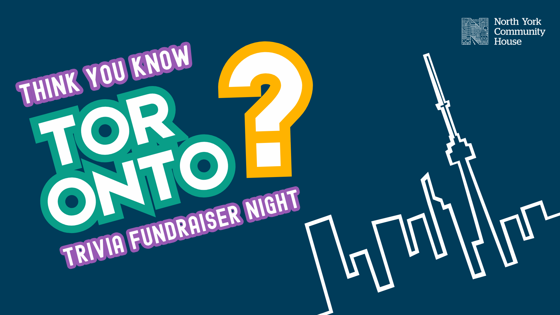 A colorful promotional graphic for a trivia fundraiser night featuring the phrase "THINK YOU KNOW TORONTO?" with a large question mark and a white outline of the Toronto skyline, including the CN Tower, and the North York Community House logo on the top right.